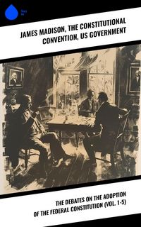 Produktbild: The Debates on the Adoption of the Federal Constitution (Vol. 1-5)