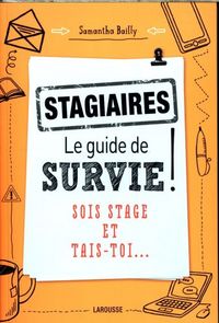 Produktbild: Stagiaires : le guide de survie ! : sois stage et tais-toi...