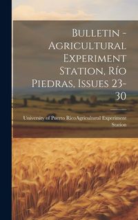 Produktbild: Bulletin - Agricultural Experiment Station, R&iacute;o Piedras, Issues 23-30