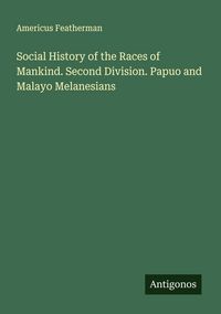 Produktbild: Social History of the Races of Mankind. Second Division. Papuo and Malayo Melanesians