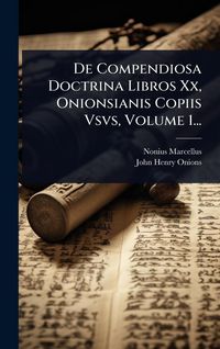 Produktbild: De Compendiosa Doctrina Libros Xx, Onionsianis Copiis Vsvs, Volume 1...
