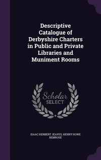 Produktbild: Descriptive Catalogue of Derbyshire Charters in Public and Private Libraries and Muniment Rooms