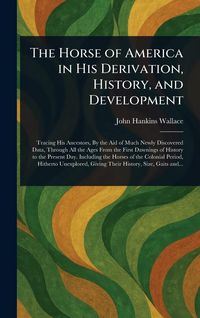 Produktbild: The Horse of America in His Derivation, History, and Development
