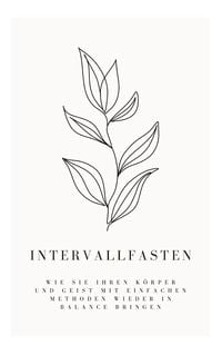 Produktbild: Intervallfasten: Wie Sie Ihren K&ouml;rper und Geist mit einfachen Methoden wieder in Balance bringen