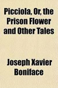 Produktbild: Picciola, Or, the Prison Flower and Other Tales