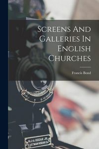 Produktbild: Screens And Galleries In English Churches