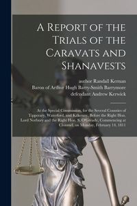 Produktbild: A Report of the Trials of the Caravats and Shanavests; at the Special Commission, for the Several Counties of Tipperary, Waterford, and Kilkenny, Befo
