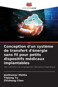 Produktbild: Conception d'un syst&egrave;me de transfert d'&eacute;nergie sans fil pour petits dispositifs m&eacute;dicaux implantables