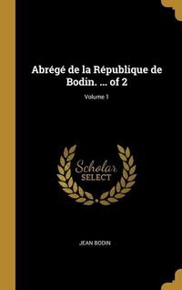 Produktbild: Abr&eacute;g&eacute; de la R&eacute;publique de Bodin. ... of 2; Volume 1