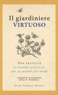 Produktbild: Il giardiniere virtuoso. Una raccolta di consigli pratici per un mondo pi&ugrave; verde
