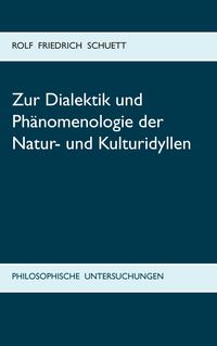 Produktbild: Zur Dialektik und Ph&auml;nomenologie der Natur- und Kulturidyllen