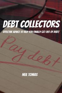 Produktbild: Debt Collectors! Effective Advice to Help You Finally Get Out of Debt!