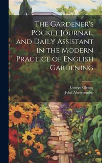 Produktbild: The Gardener's Pocket Journal, and Daily Assistant in the Modern Practice of English Gardening