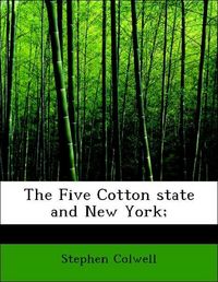 Produktbild: Colwell, S: Five Cotton state and New York;