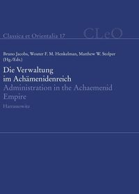 Produktbild: Die Verwaltung im Ach&auml;menidenreich - Imperiale Muster und Strukturen. Administration in the Achaemenid Empire - Tracing the Imperial Signature