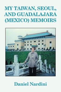 Produktbild: My Taiwan, Seoul, and Guadalajara (Mexico) Memoirs