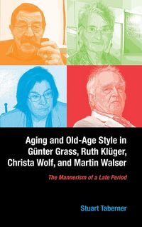 Produktbild: Aging and Old-Age Style in Gunter Grass, Ruth Kluger, Christa Wolf, and Martin Walser