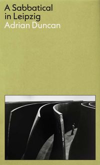 Produktbild: A Sabbatical in Leipzig: Shortlisted for the 2021 Kerry Group Irish Novel of the Year