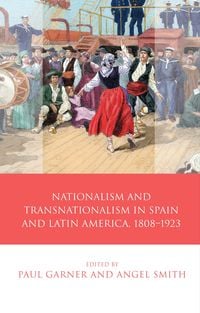 Produktbild: Nationalism and Transnationalism in Spain and Latin America, 1808-1923