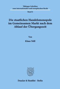 Produktbild: Die staatlichen Handelsmonopole im Gemeinsamen Markt nach dem Ablauf der &Uuml;bergangszeit.