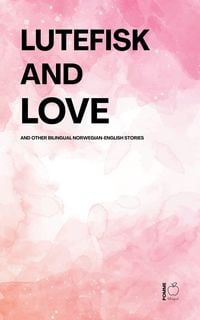 Produktbild: Lutefisk and Love And Other Bilingual Norwegian-English Stories