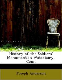 Produktbild: Anderson, J: History of the Soldiers' Monument in Waterbury,