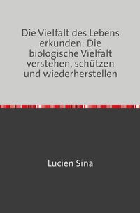 Produktbild: Die Vielfalt des Lebens erkunden: Die biologische Vielfalt verstehen, sch&uuml;tzen und wiederherstellen