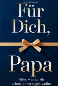 Produktbild: F&uuml;r Dich, Papa - Alles was ich dir schon immer sagen wollte &ndash; Das Papa Geschenk Buch