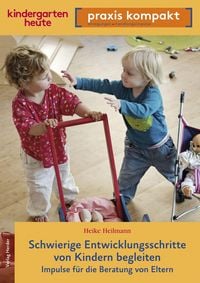 Produktbild: Schwierige Entwicklungsschritte von Kindern begleiten - Impulse f&uuml;r die Beratung von Eltern