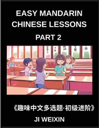 Produktbild: Easy Mandarin Chinese Lessons (Part 2)- Comprehensive Multiple-Choice Test Series for Kids and Beginners Learning Simplified Chinese, Featuring Engaging Mind Games and HSK Level Preparation
