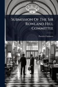 Produktbild: Submission Of The Sir Rowland Hill Committee