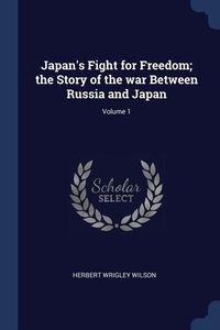 Produktbild: Japan's Fight for Freedom; the Story of the war Between Russia and Japan; Volume 1