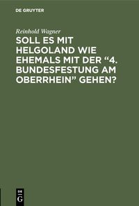 Produktbild: Soll es mit Helgoland wie ehemals mit der "4. Bundesfestung am Oberrhein" gehen?