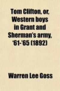 Produktbild: Tom Clifton, Or, Western Boys in Grant and Sherman's Army, '61-'65