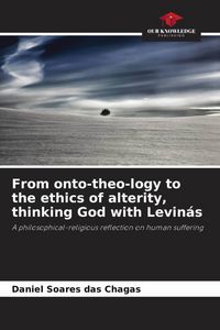 Produktbild: From onto-theo-logy to the ethics of alterity, thinking God with Levin&aacute;s