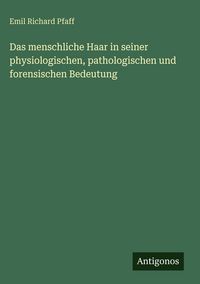 Produktbild: Das menschliche Haar in seiner physiologischen, pathologischen und forensischen Bedeutung