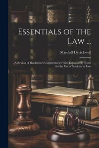 Produktbild: Essentials of the Law ...: A Review of Blackstone's Commentaries With Explanatory Notes for the Use of Students at Law