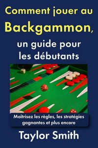 Produktbild: Comment jouer au backgammon, un guide pour les d&eacute;butants