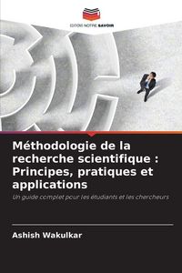 Produktbild: M&eacute;thodologie de la recherche scientifique : Principes, pratiques et applications