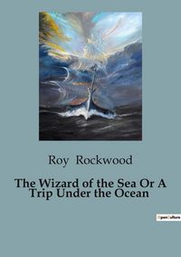 Produktbild: The Wizard of the Sea Or A Trip Under the Ocean
