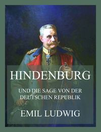 Produktbild: Hindenburg (und die Sage von der deutschen Republik)