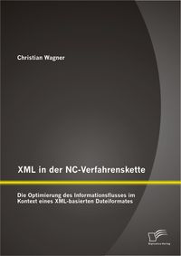 Bild vom Artikel XML in der NC-Verfahrenskette: Die Optimierung des Informationsflusses im Kontext eines XML-basierten Dateiformates vom Autor Christian Wagner