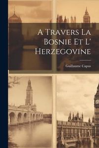 Produktbild: A Travers La Bosnie Et L' Herzegovine