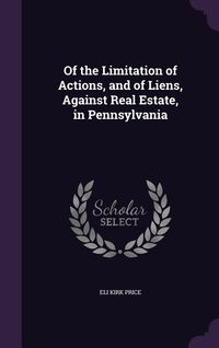 Produktbild: Of the Limitation of Actions, and of Liens, Against Real Estate, in Pennsylvania