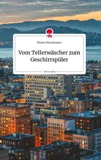 Produktbild: Vom Tellerw&auml;scher zum Geschirrsp&uuml;ler. Life is a Story - story.one