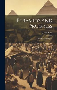 Produktbild: Pyramids And Progress: Sketches From Egypt