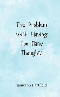 Produktbild: The Problem with Having Too Many Thoughts