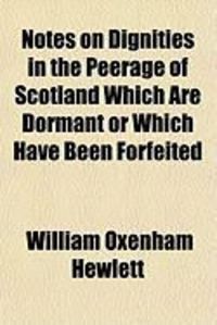 Produktbild: Notes on Dignities in the Peerage of Scotland Which Are Dormant or Which Have Been Forfeited