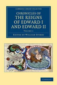 Produktbild: Chronicles of the Reigns of Edward I and Edward II - Volume 1