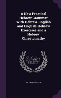 Produktbild: A New Practical Hebrew Grammar With Hebrew-English and English-Hebrew Exercises and a Hebrew Chrestomathy